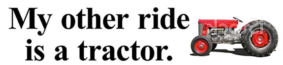 Bumper sticker with the text, 'My other ride is a tractor.'